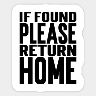 If Found Please Return Home v2 Sticker